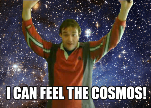I can feel the cosmos!