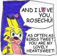 Even though you aren't anywhere near as fast as me, I still love you Rosechu.
